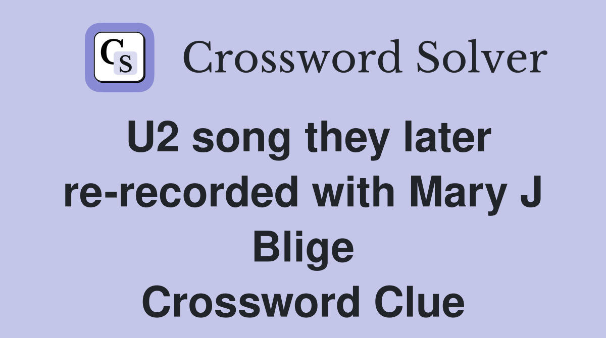 U2 song they later rerecorded with Mary J Blige Crossword Clue